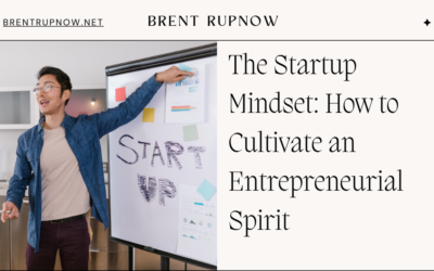 Blog 4 The Startup Mindset: How to Cultivate an Entrepreneurial Spirit